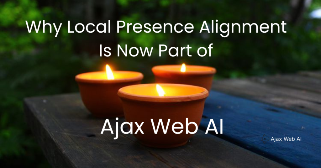 Why Local Presence Alignment Is Now Part of Ajax Web AI